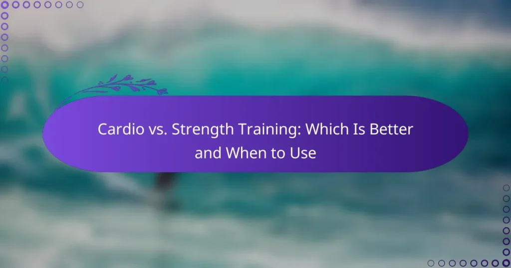 Cardio vs. Strength Training: Which Is Better and When to Use