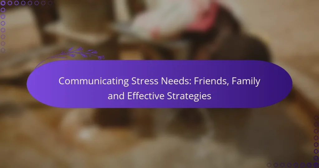 Communicating Stress Needs: Friends, Family and Effective Strategies