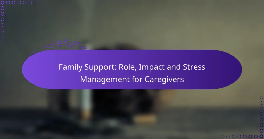 Family Support: Role, Impact and Stress Management for Caregivers