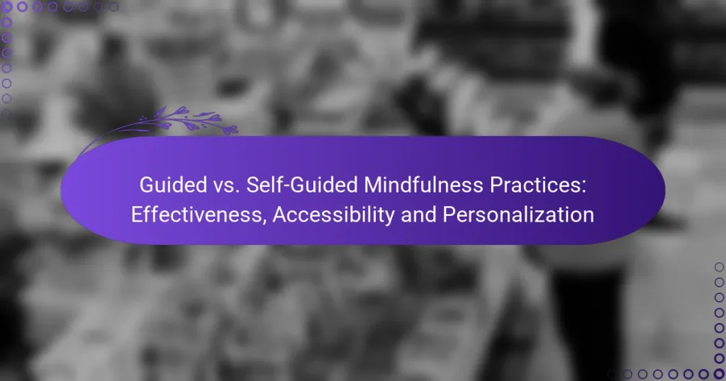 Guided vs. Self-Guided Mindfulness Practices: Effectiveness, Accessibility and Personalization