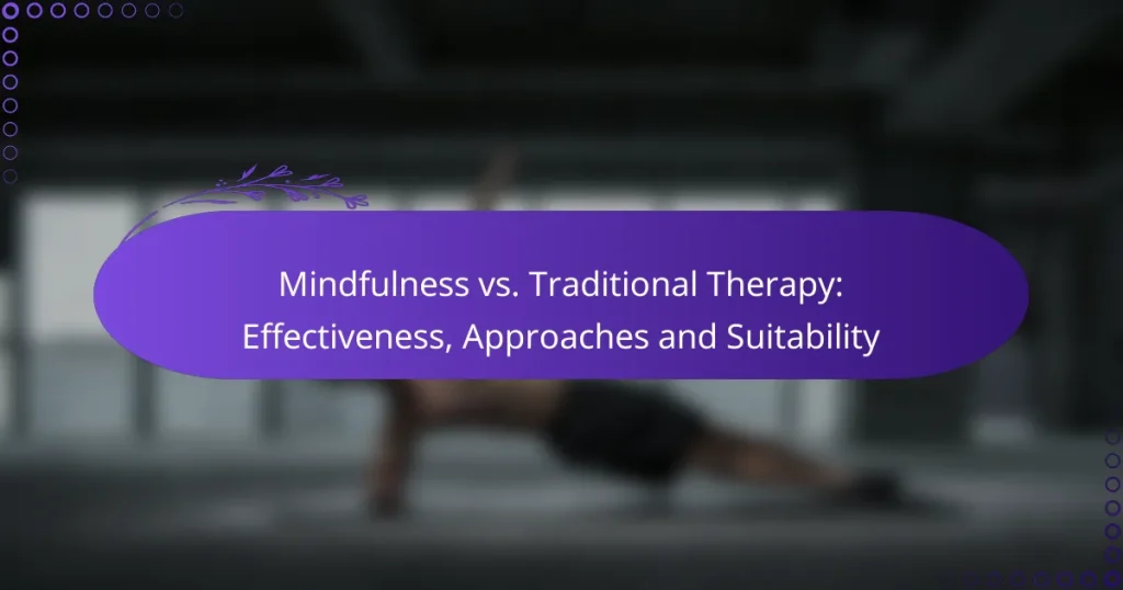 Mindfulness vs. Traditional Therapy: Effectiveness, Approaches and Suitability