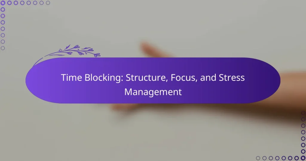 Time Blocking: Structure, Focus, and Stress Management