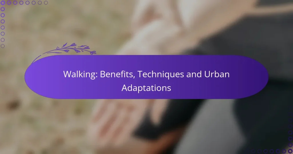 Walking: Benefits, Techniques and Urban Adaptations