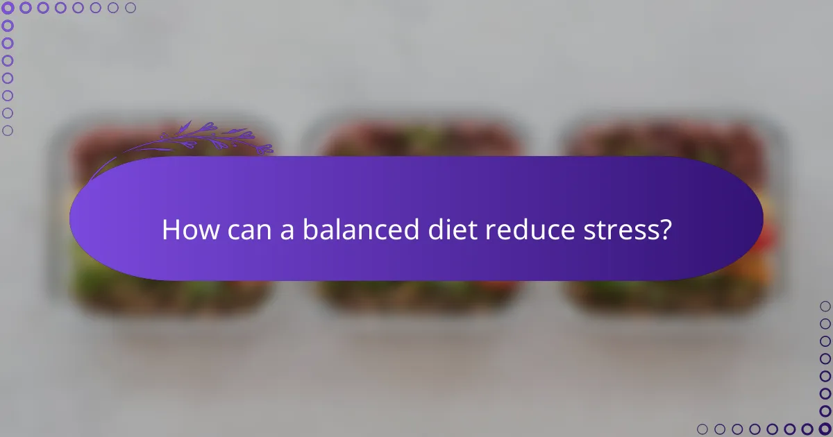 How can a balanced diet reduce stress?