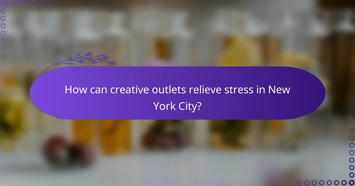 How can creative outlets relieve stress in New York City?