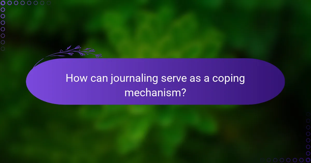 How can journaling serve as a coping mechanism?