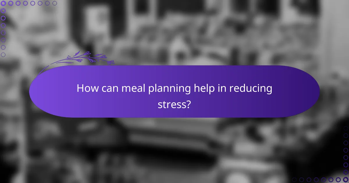 How can meal planning help in reducing stress?