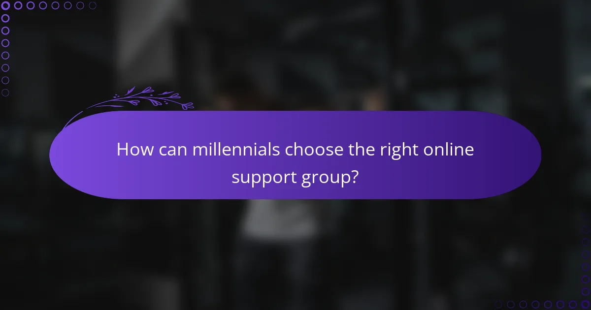 How can millennials choose the right online support group?
