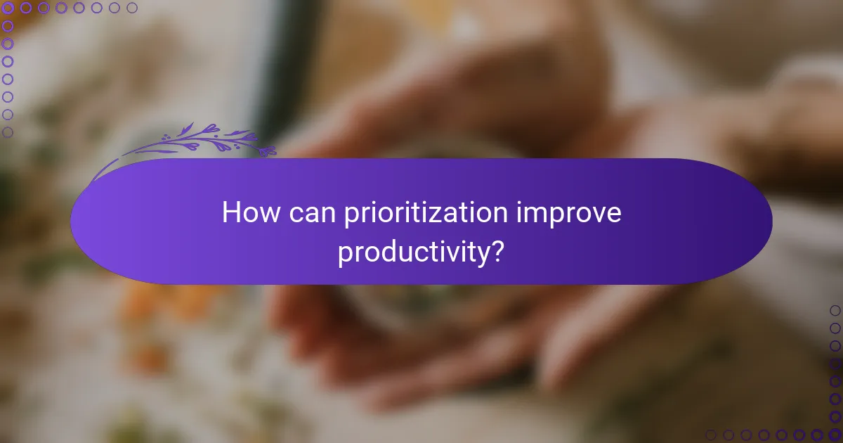 How can prioritization improve productivity?