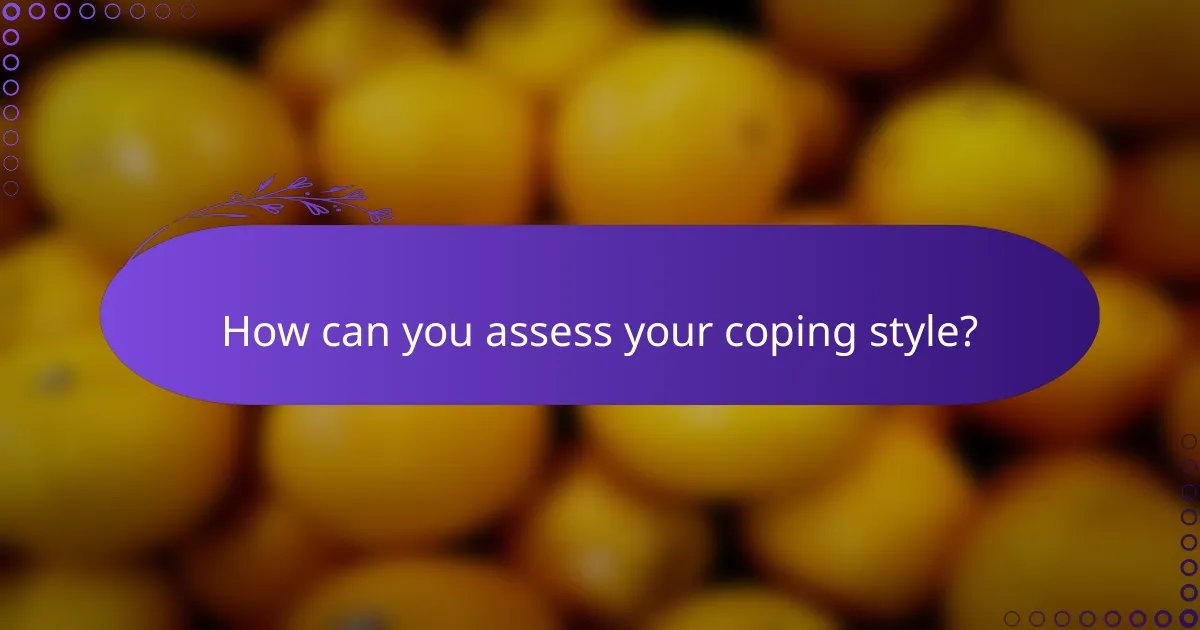 How can you assess your coping style?