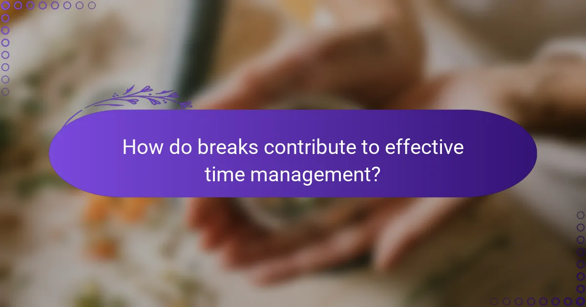 How do breaks contribute to effective time management?