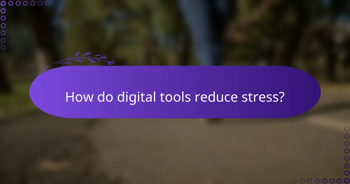 How do digital tools reduce stress?