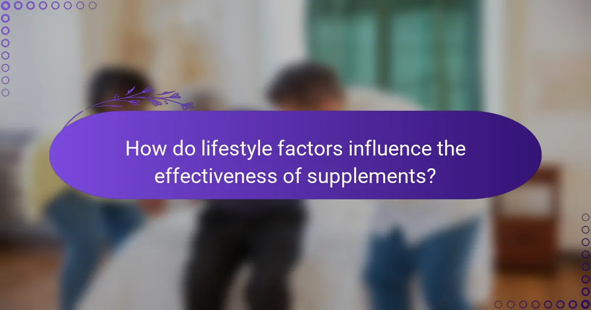 How do lifestyle factors influence the effectiveness of supplements?