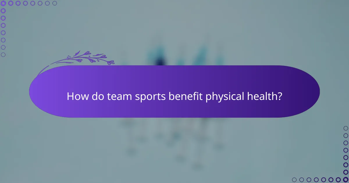 How do team sports benefit physical health?