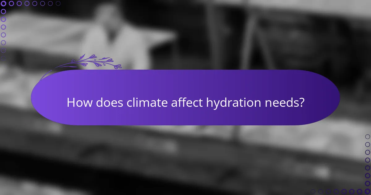 How does climate affect hydration needs?