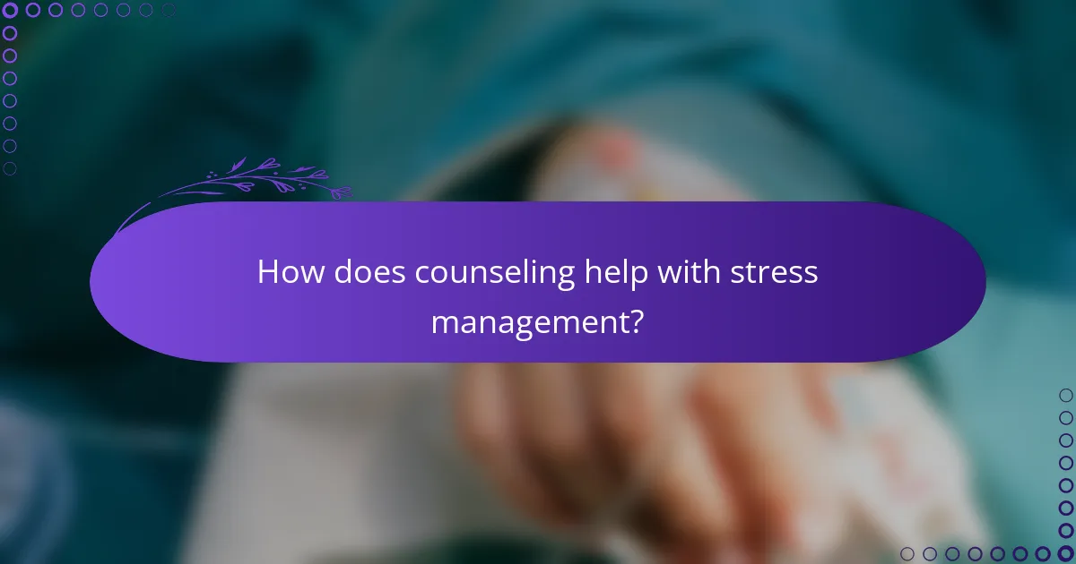 How does counseling help with stress management?