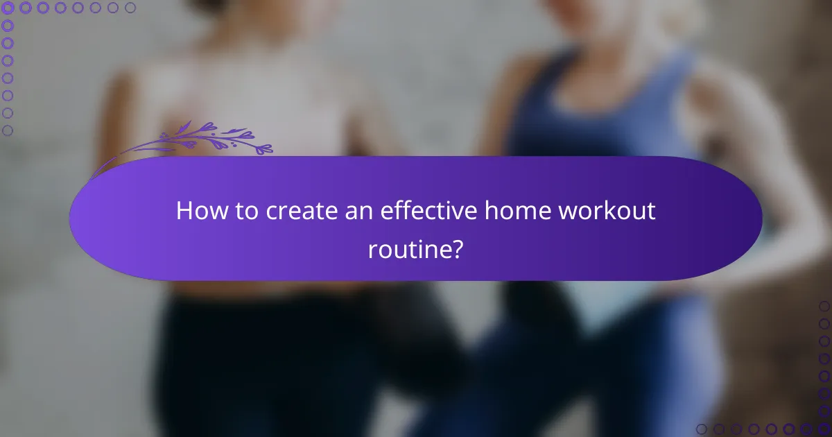 How to create an effective home workout routine?