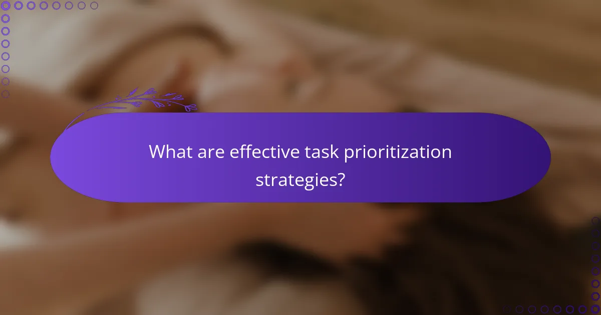 What are effective task prioritization strategies?