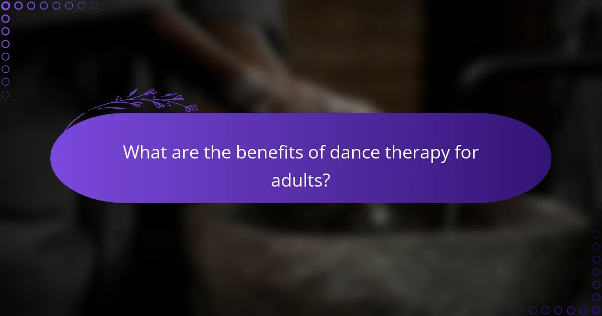 What are the benefits of dance therapy for adults?