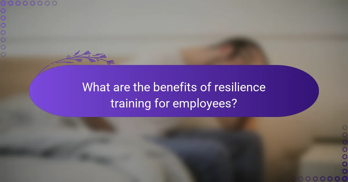 What are the benefits of resilience training for employees?