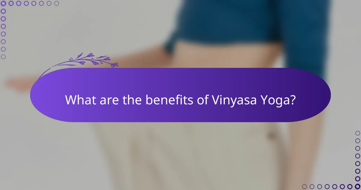 What are the benefits of Vinyasa Yoga?