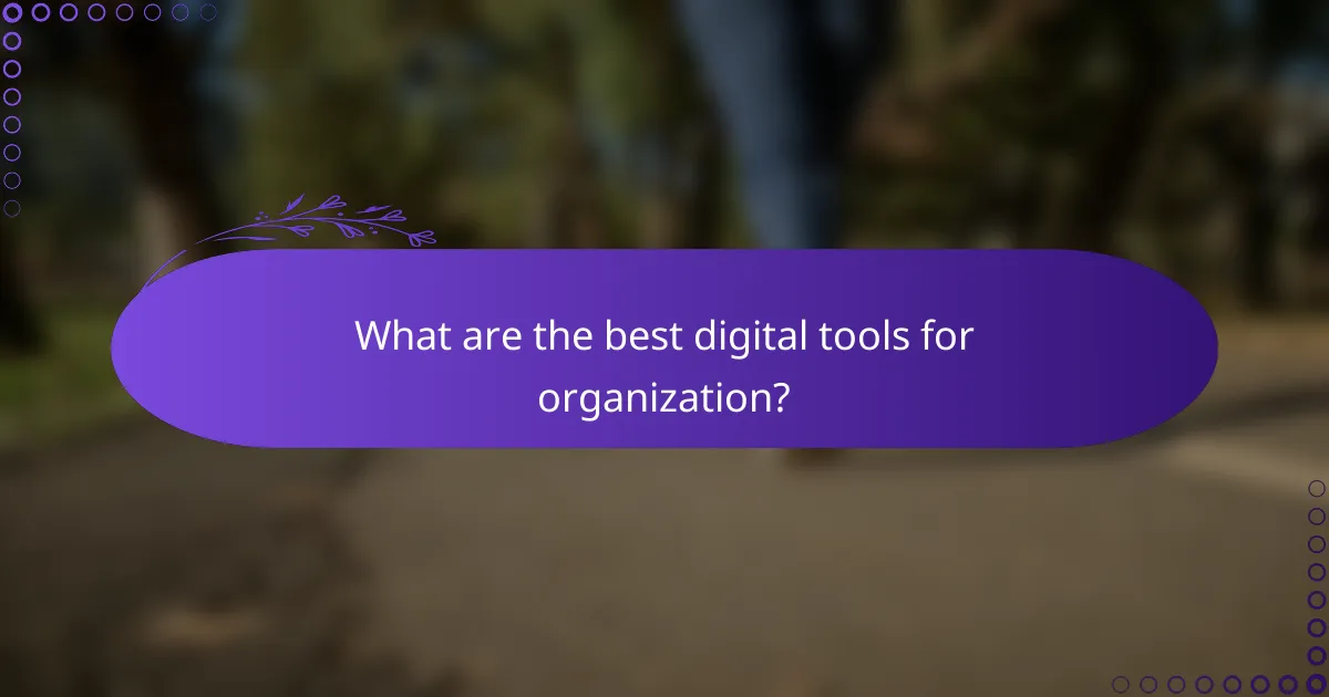 What are the best digital tools for organization?