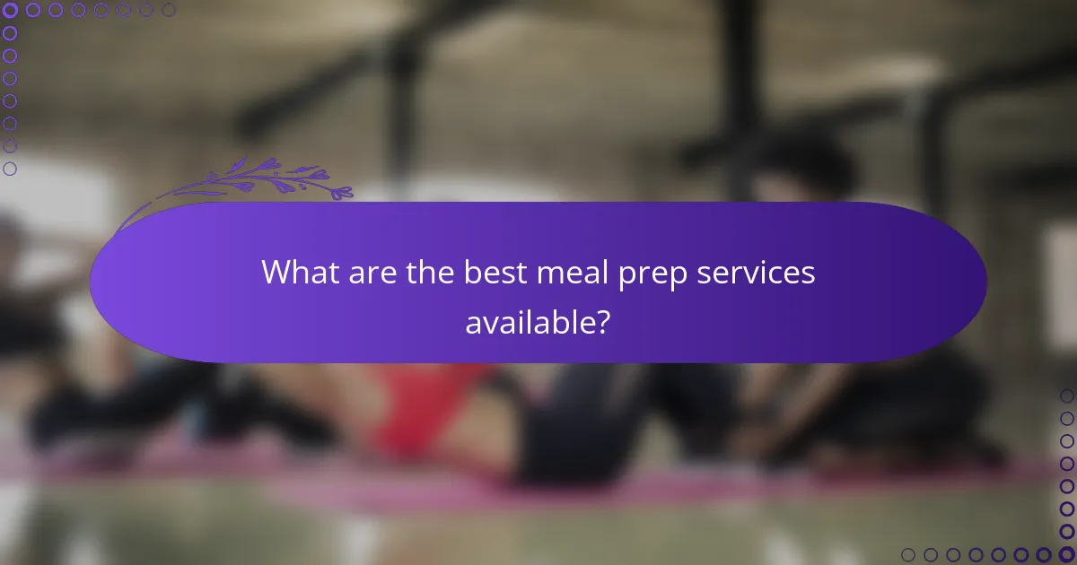 What are the best meal prep services available?