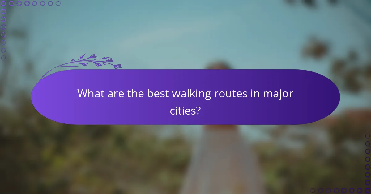 What are the best walking routes in major cities?