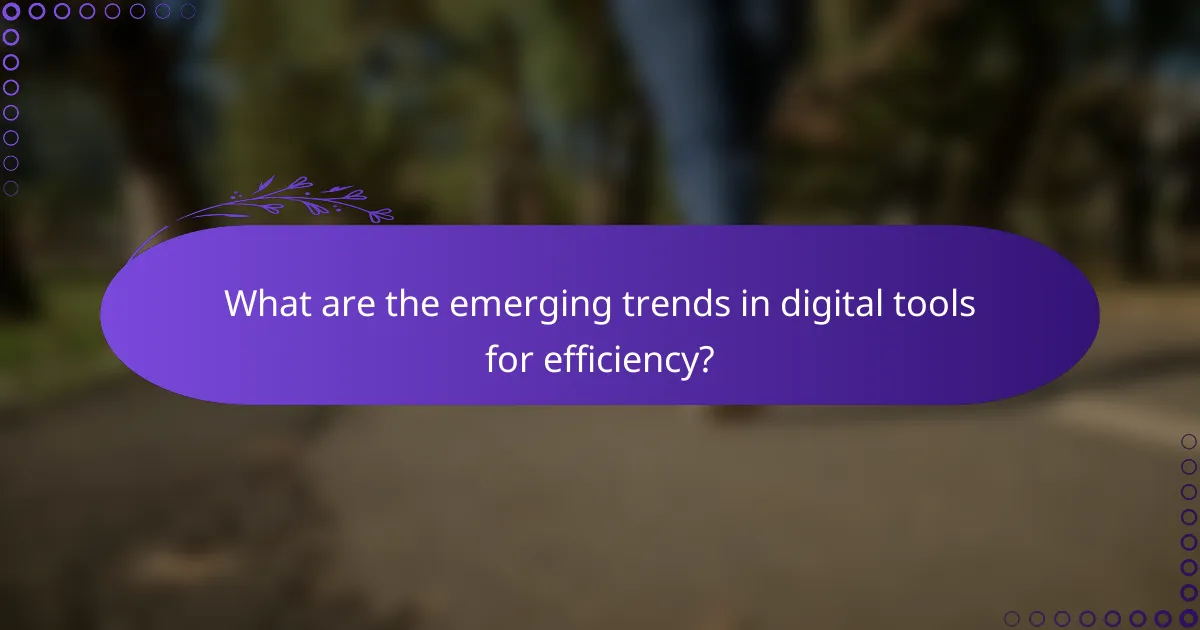 What are the emerging trends in digital tools for efficiency?