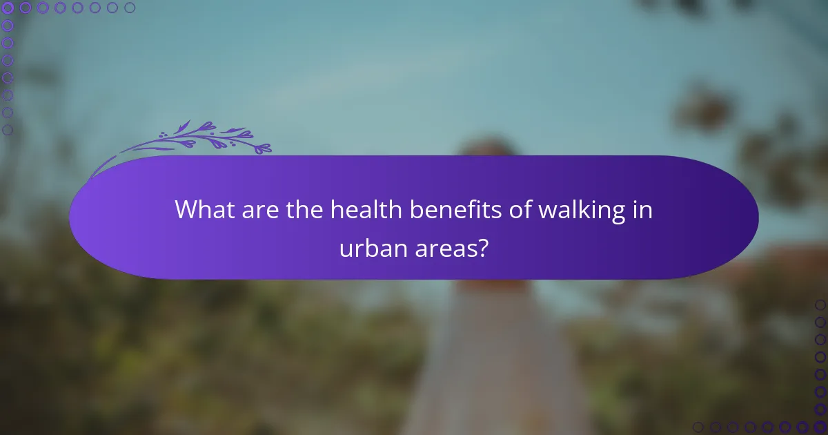 What are the health benefits of walking in urban areas?