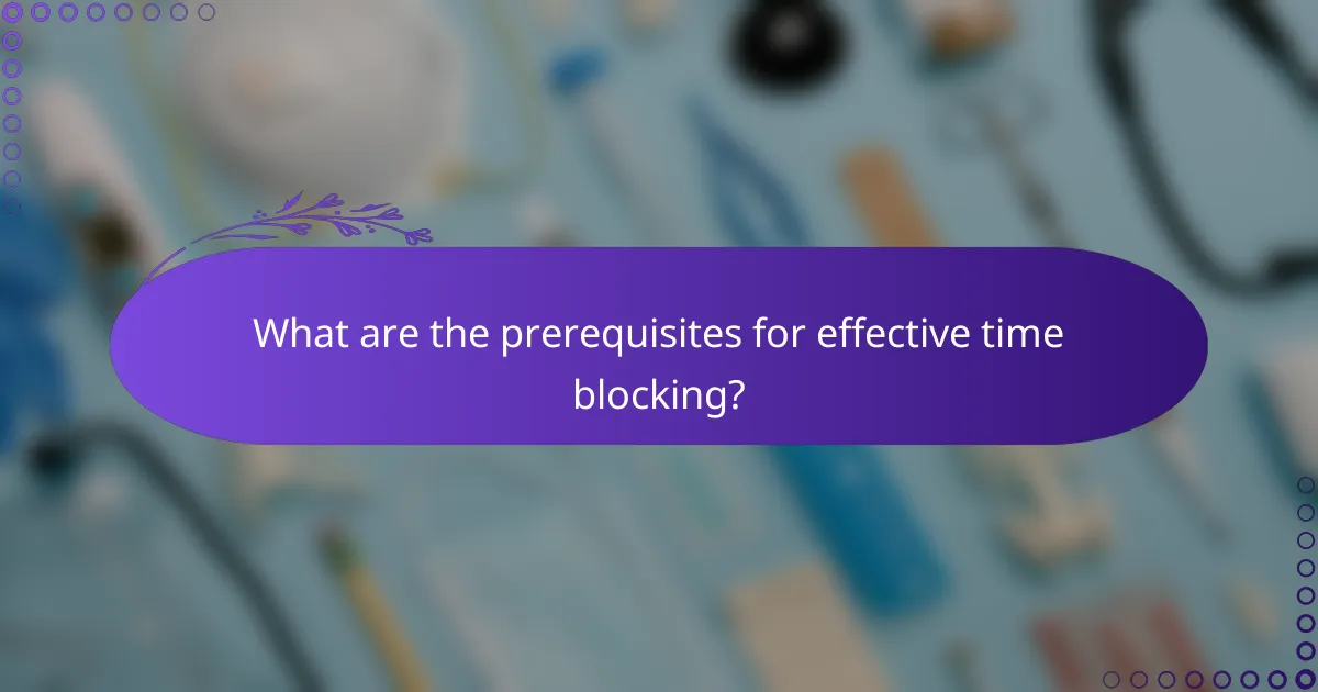 What are the prerequisites for effective time blocking?