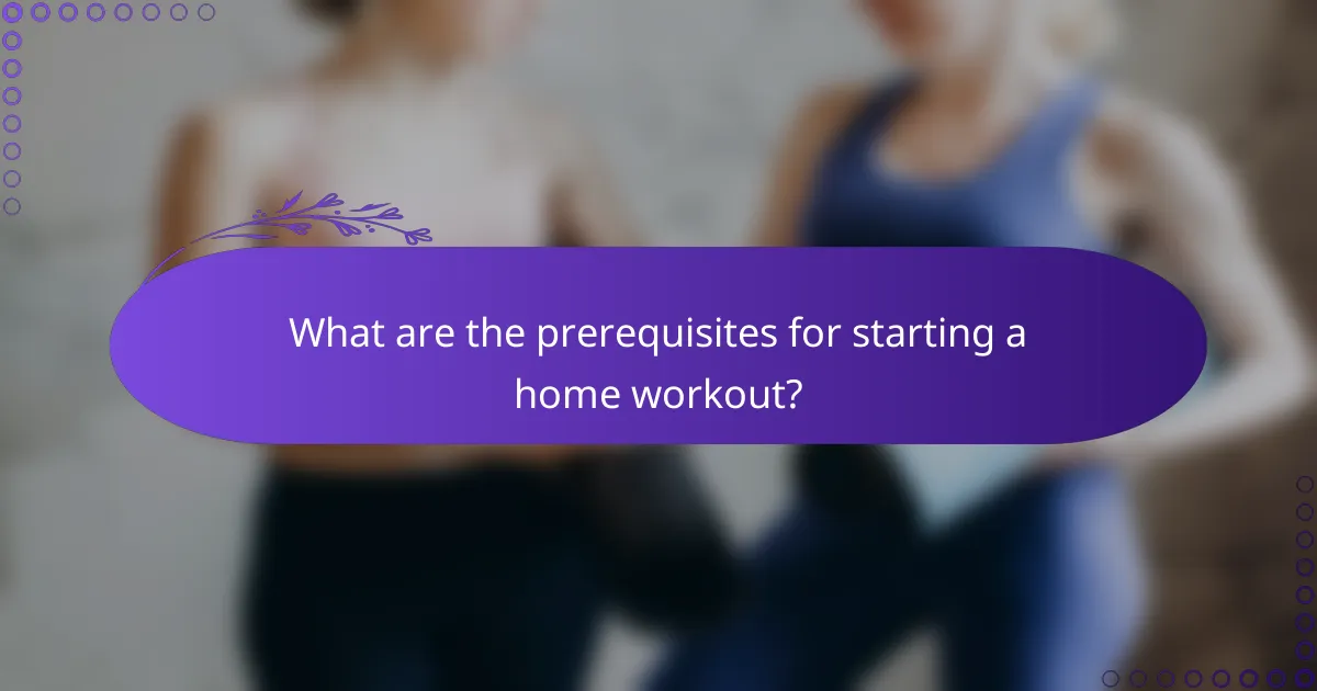 What are the prerequisites for starting a home workout?
