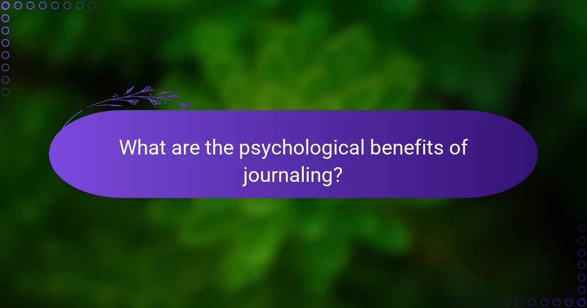 What are the psychological benefits of journaling?