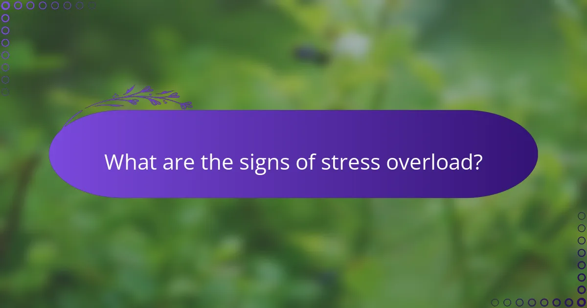What are the signs of stress overload?