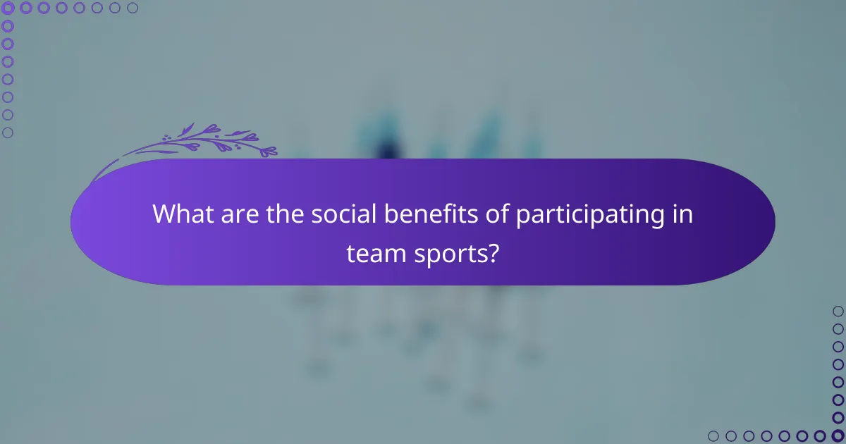 What are the social benefits of participating in team sports?