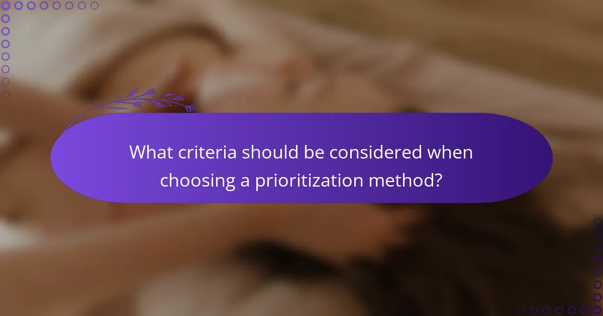What criteria should be considered when choosing a prioritization method?