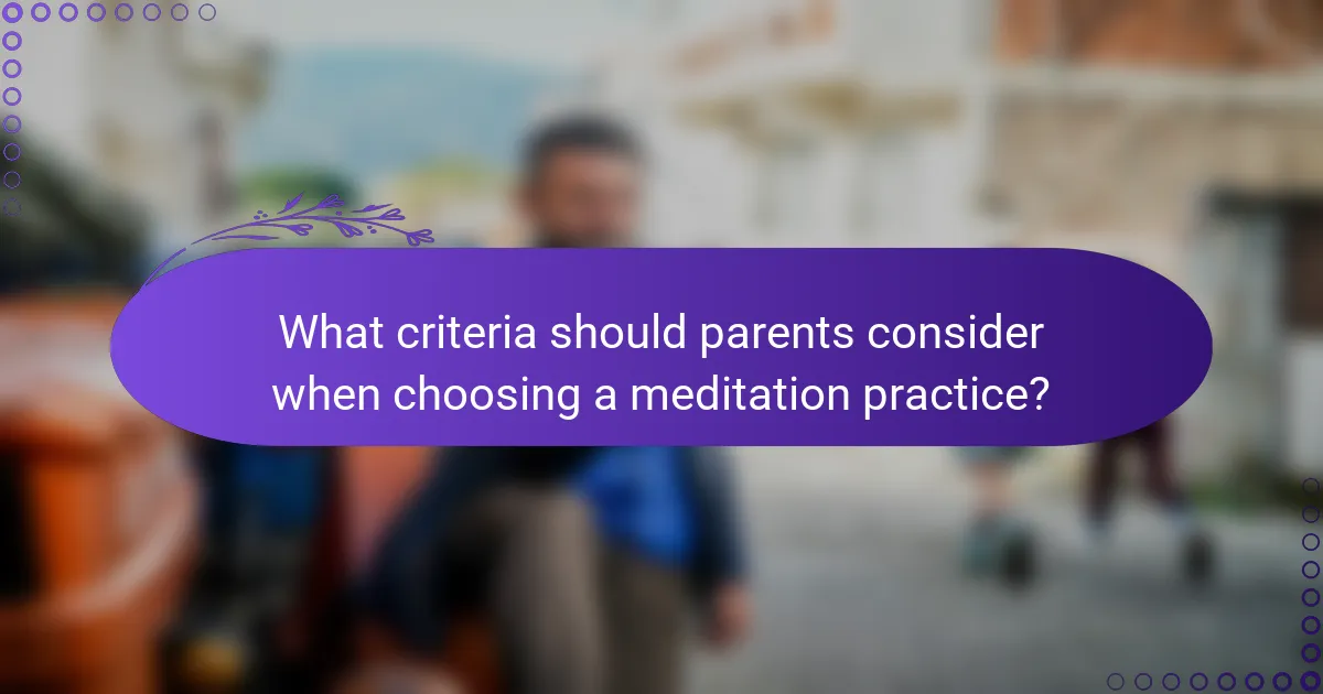 What criteria should parents consider when choosing a meditation practice?