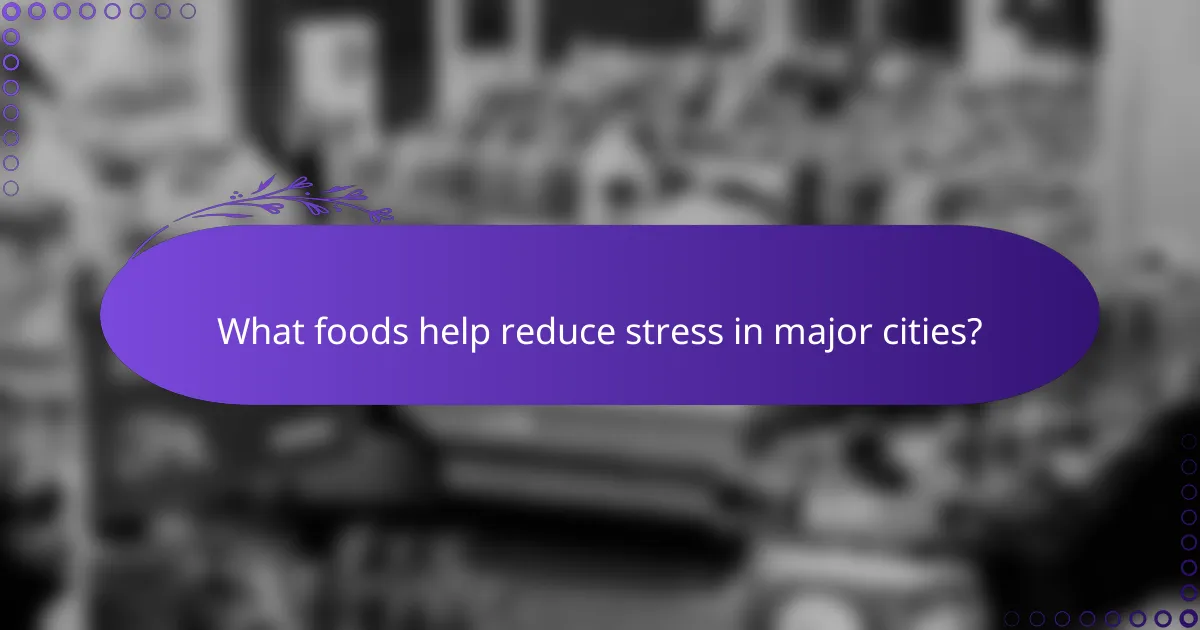 What foods help reduce stress in major cities?