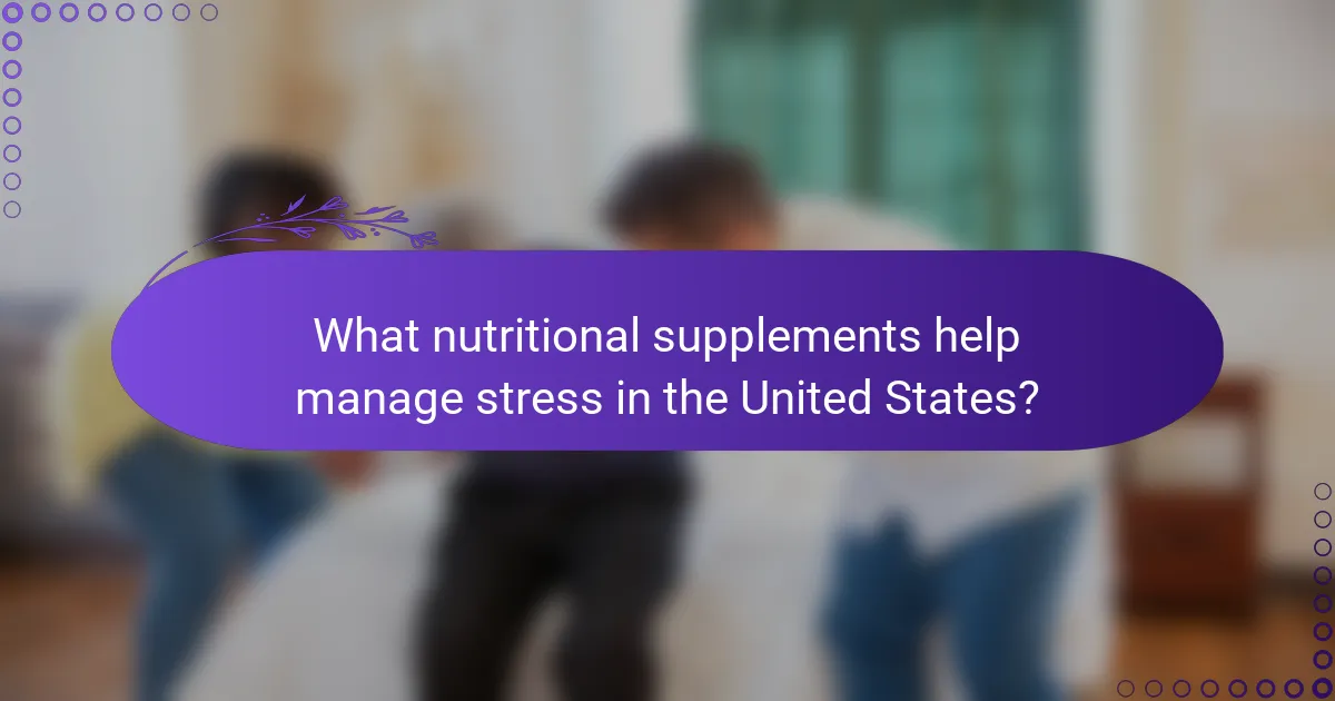 What nutritional supplements help manage stress in the United States?