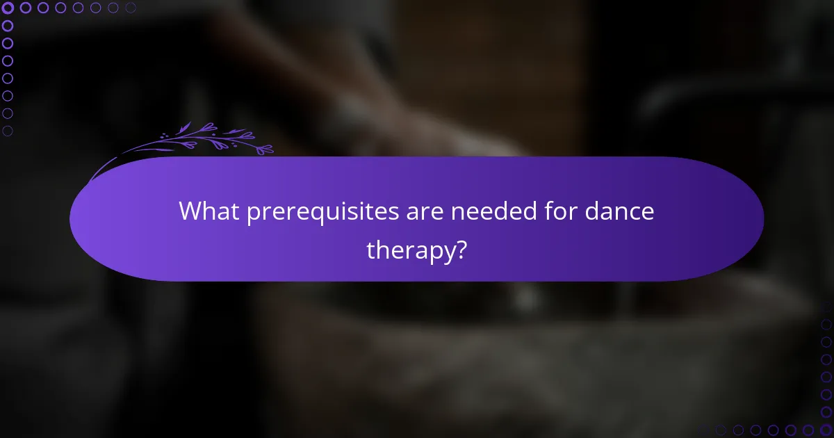 What prerequisites are needed for dance therapy?