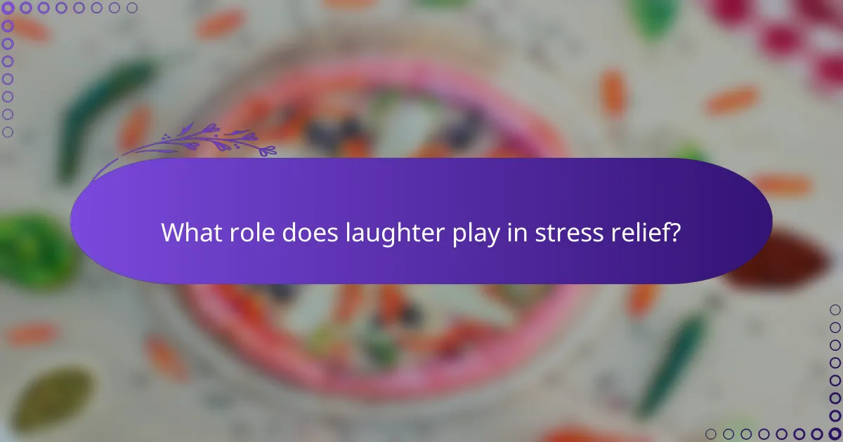 What role does laughter play in stress relief?