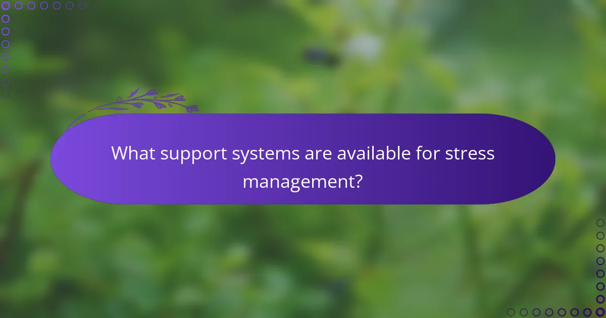 What support systems are available for stress management?