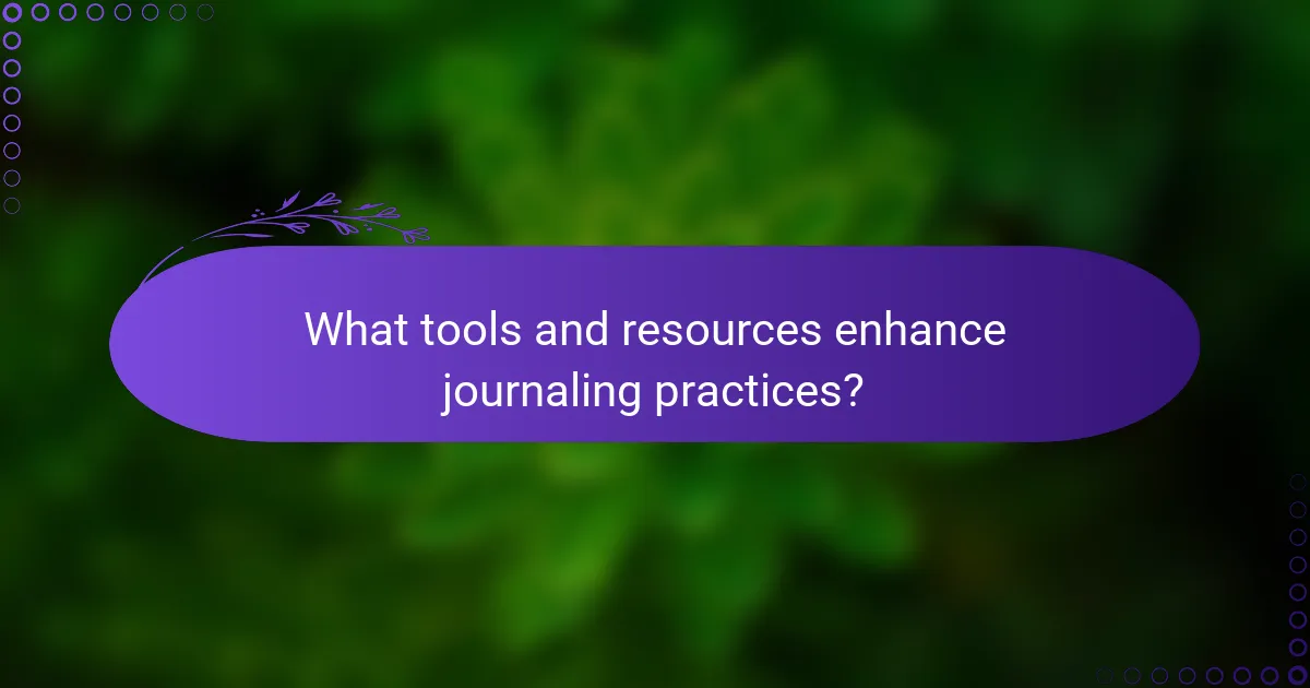 What tools and resources enhance journaling practices?