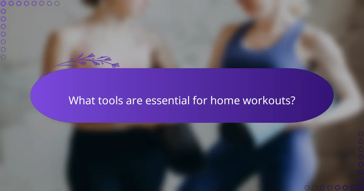 What tools are essential for home workouts?
