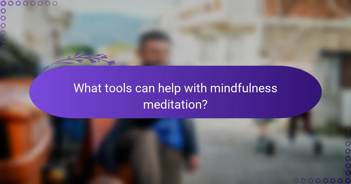 What tools can help with mindfulness meditation?