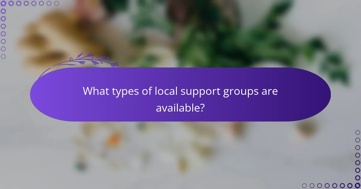 What types of local support groups are available?