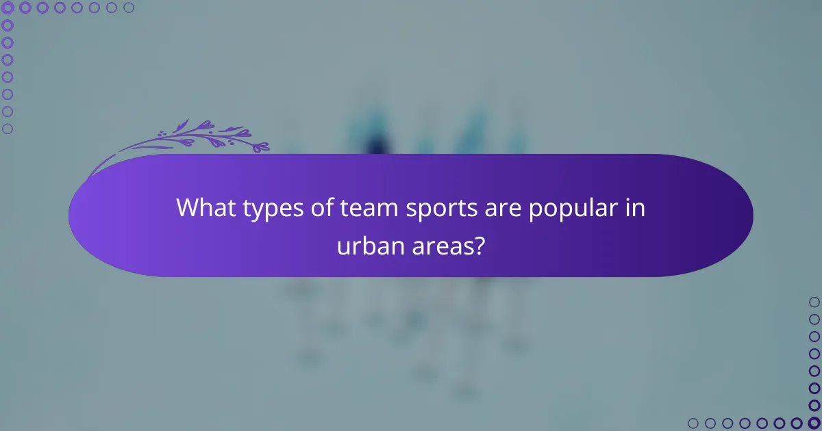 What types of team sports are popular in urban areas?