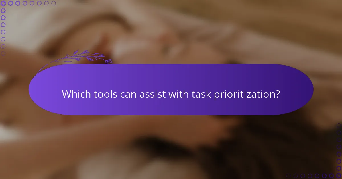 Which tools can assist with task prioritization?